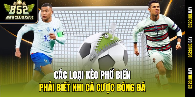 Các loại kèo phổ biến phải biết khi cá cược bóng đá
