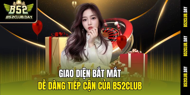 giao-dien-bat-mat-de-dang-tiep-can-cua-b52club