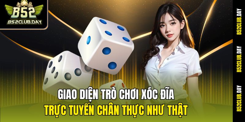 Giao diện trò chơi xóc đĩa trực tuyến chân thực như thật