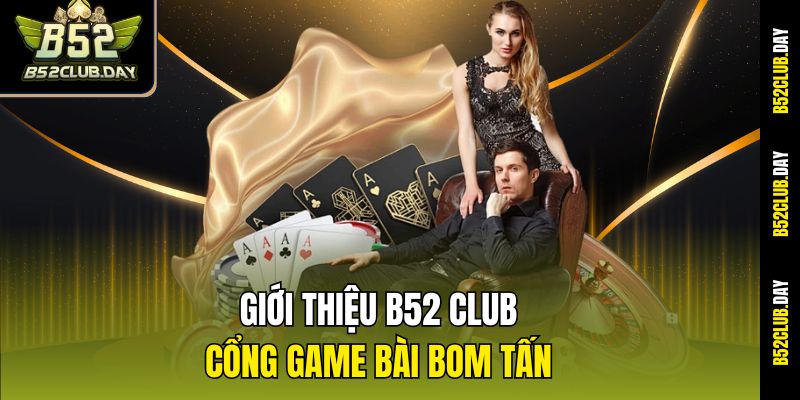 Giới thiệu B52club – Cổng game bài bom tấn
