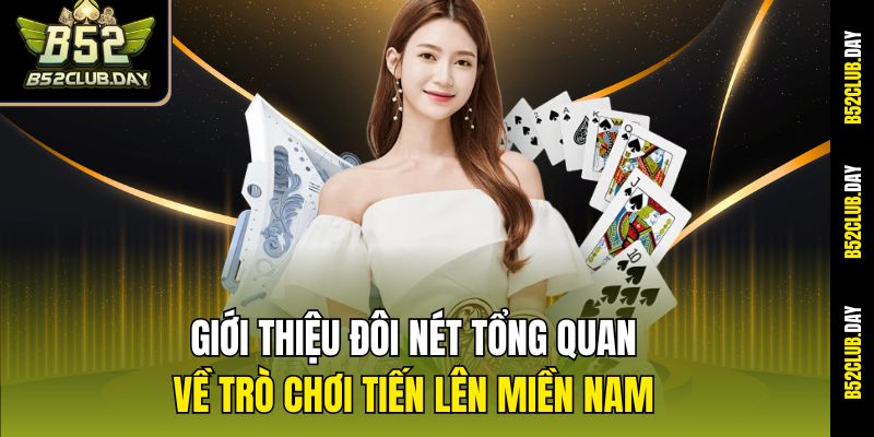 Giới thiệu đôi nét tổng quan về trò chơi Tiến lên miền Nam