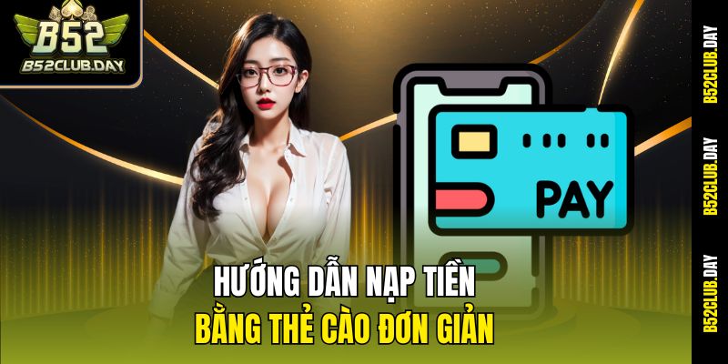 Hướng dẫn nạp tiền bằng thẻ cào đơn giản nhất