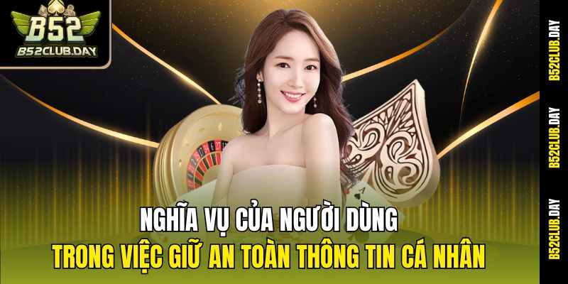 Nghĩa vụ của người dùng trong việc giữ an toàn thông tin cá nhân