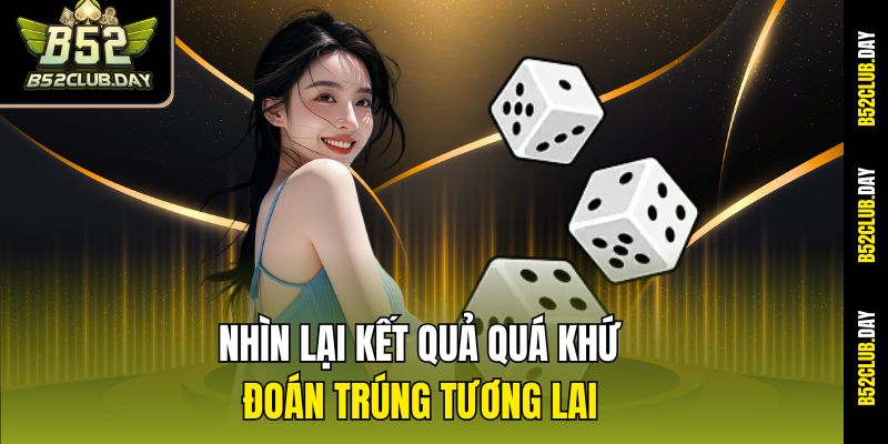 Nhìn lại kết quả quá khứ, đoán trúng tương lai