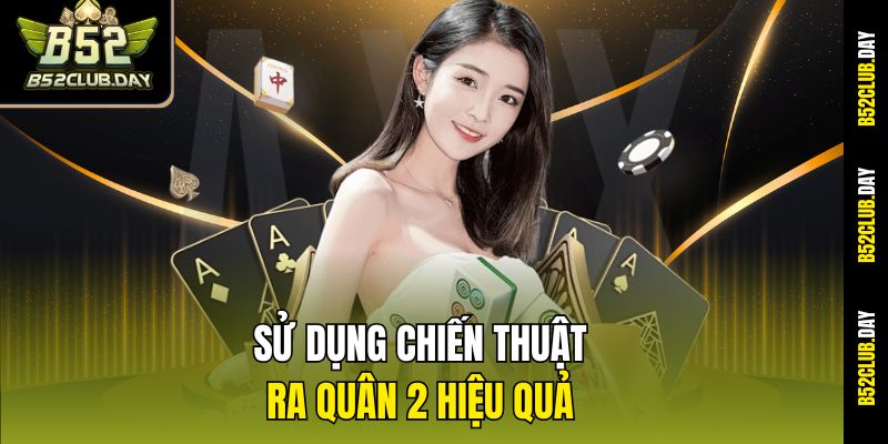 Sử dụng chiến thuật ra quân 2 hiệu quả