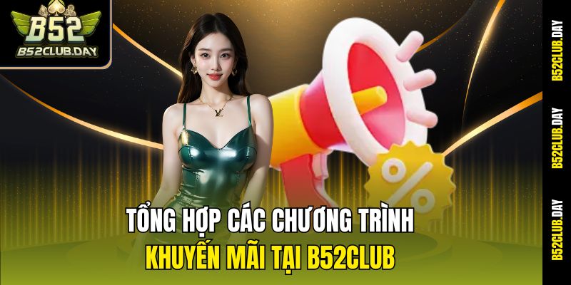 Tổng hợp các chương trình khuyến mãi tại B52club