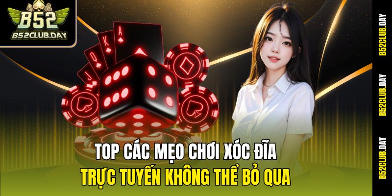 Top các mẹo chơi xóc đĩa trực tuyến không thể bỏ qua