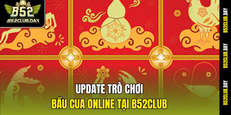 Update trò chơi Bầu cua online tại B52club